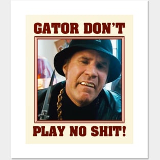 Gator Don't Play No Shit! Posters and Art